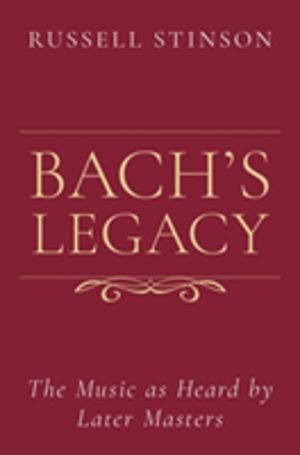 Bach's Legacy - The Music as Heard by Later Masters