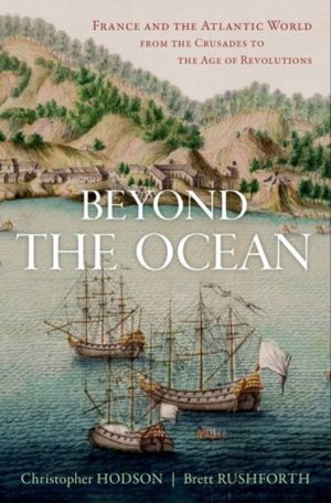 Beyond the Ocean - France and the Atlantic World from the Crusades to the A