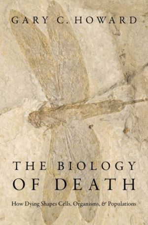Biology of Death - How Dying Shapes Cells, Organisms, and Populations