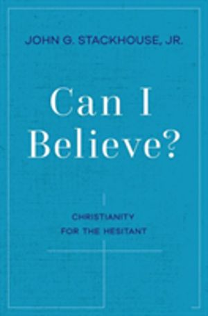 Can I Believe? - Christianity for the Hesitant