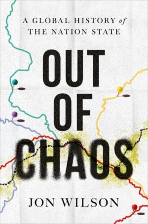 Out of Chaos - A Global History of the Nation State