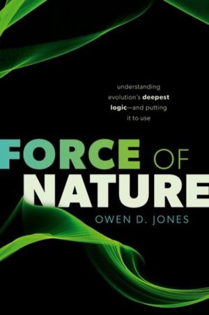 Force of Nature - Understanding Evolution's Deepest LogicÔÇöand Putting It