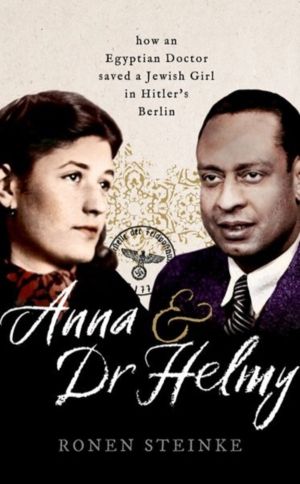 Anna and Dr Helmy - How an Arab Doctor Saved a Jewish Girl in Hitler's Berl
