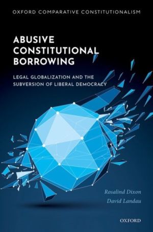 Abusive Constitutional Borrowing - Legal globalization and the subversion o