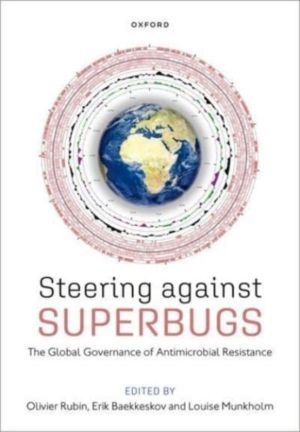 Steering Against Superbugs - The Global Governance of Antimicrobial Resista