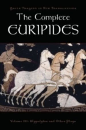 Complete Euripides - Volume III: Hippolytos and Other Plays