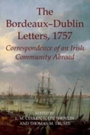 Bordeaux-Dublin Letters, 1757 - Correspondence of an Irish Community Abroad
