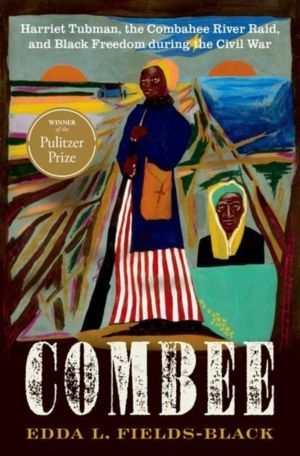 COMBEE - Harriet Tubman, the Combahee River Raid, and Black Freedom during