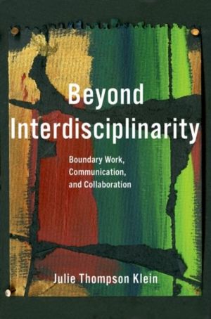 Beyond Interdisciplinarity - Boundary Work, Communication, and Collaboratio
