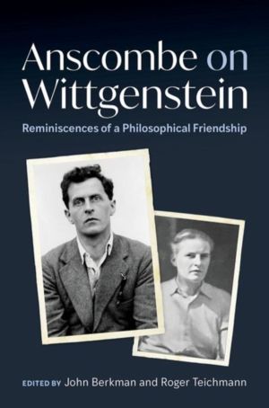 Anscombe on Wittgenstein - Reminiscences of a Philosophical Friendship
