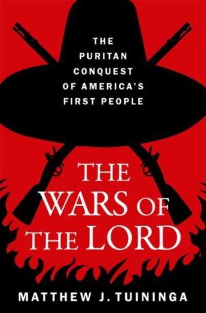 Wars of the Lord - The Puritan Conquest of America's First People