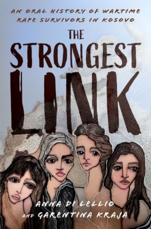 Strongest Link - An Oral History of Wartime Rape Survivors in Kosovo