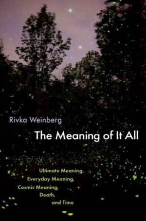 Meaning of It All - Ultimate Meaning, Everyday Meaning, Cosmic Meaning, Dea