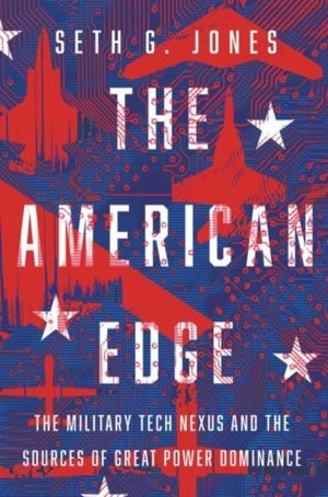 American Edge - The Military Tech Nexus and the Sources of Great Power Domi
