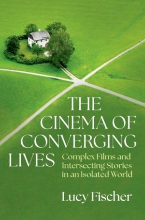 Cinema of Converging Lives - Complex Films and Intersecting Stories in an I