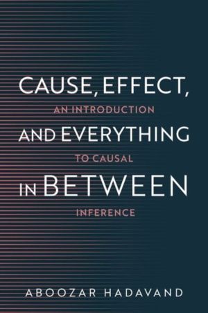 Cause, Effect, and Everything in Between - An Introduction to Causal Infere