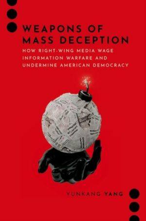 Weapons of Mass Deception - How Right-wing Media Wage Information Warfare a