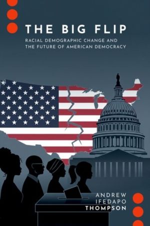 Big Flip - Racial Demographic Change and the Future of American Democracy