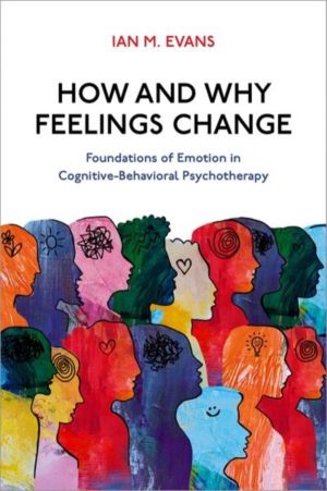 How and Why Feelings Change - Foundations of Emotion in Cognitive-Behaviora