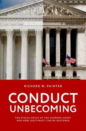 Conduct Unbecoming - The Ethics Crisis at the Supreme Court and how Legitim