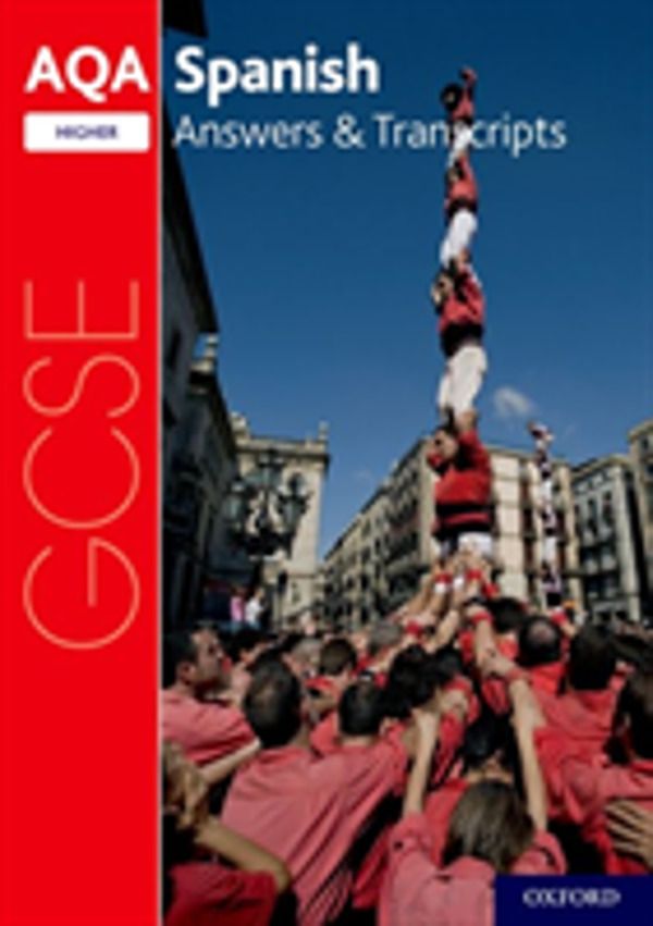 AQA GCSE Spanish: Key Stage Four: AQA GCSE Spanish Higher Answers & Transcr