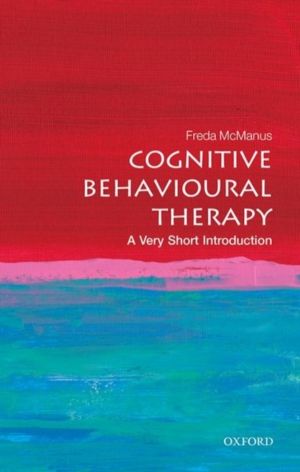 Cognitive Behavioural Therapy - A Very Short Introduction