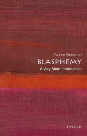Blasphemy - A Very Short Introduction
