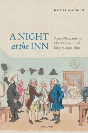 Night at the Inn - Space, Place, and the Elite Experience of Empire, 1650ÔÇ