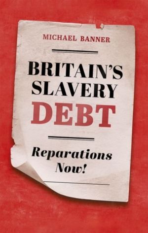 Britain's Slavery Debt - Reparations Now!