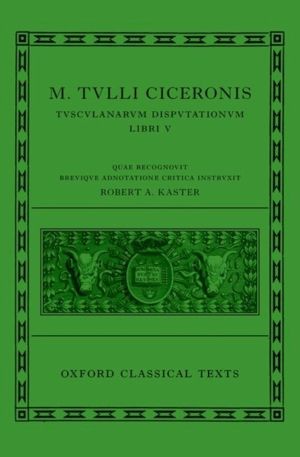 Cicero: Tusculan Disputations (Marci Tulli Ciceronis Tusculanarum Disputati