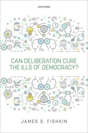 Can Deliberation Cure the Ills of Democracy?