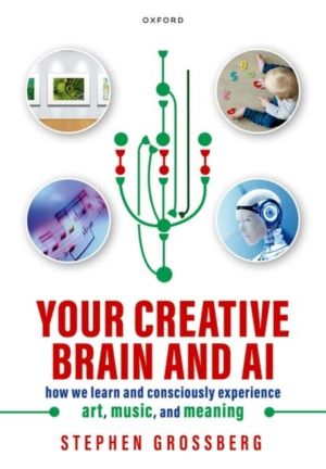 Your Creative Brain and AI - How We Learn and Consciously Experience Art, M