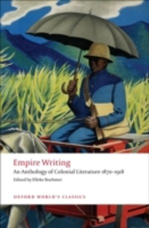 Empire Writing - An Anthology of Colonial Literature 1870-1918