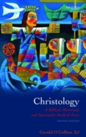 Christology - A Biblical, Historical, and Systematic Study of Jesus