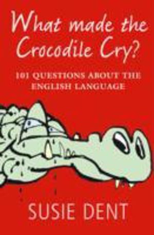 What Made The Crocodile Cry? - 101 questions about the English language