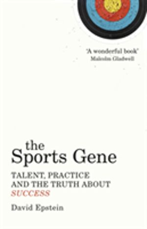 Sports Gene - Talent, Practice and the Truth About Success
