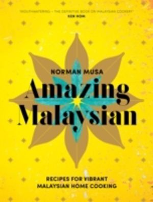 Amazing Malaysian - Recipes for Vibrant Malaysian Home-Cooking