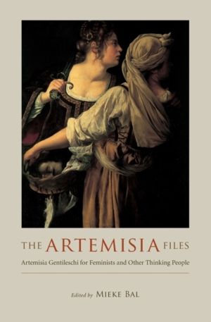 Artemisia Files - Artemisia Gentileschi for Feminists and Other Thinking Pe