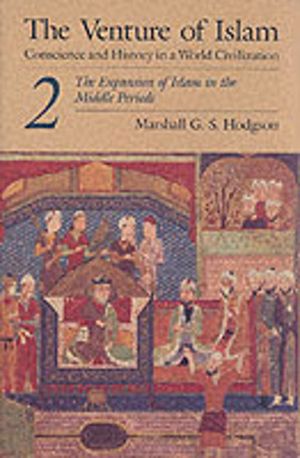 Venture of Islam, Volume 2 - The Expansion of Islam in the Middle Periods
