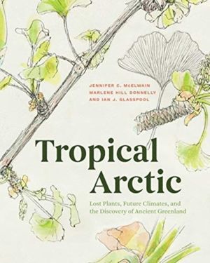 Tropical Arctic - Lost Plants, Future Climates, and the Discovery of Ancien