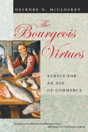 Bourgeois Virtues ÔÇô Ethics for an Age of Commerce