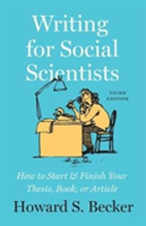 Writing for Social Scientists, Third Edition - How to Start and Finish Your
