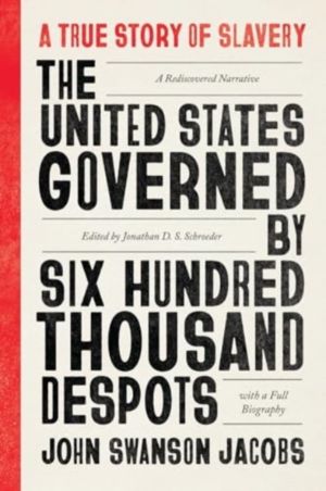United States Governed by Six Hundred Thousand Despots - A True Story of Sl