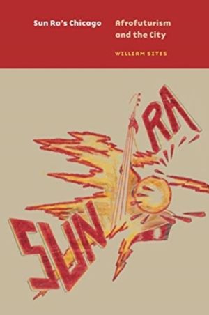 Sun Ra's Chicago - Afrofuturism and the City