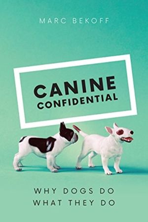Canine Confidential - Why Dogs Do What They Do