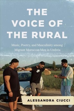 Voice of the Rural - Music, Poetry, and Masculinity among Migrant Moroccan
