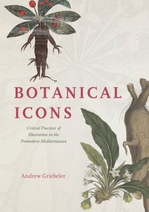 Botanical Icons - Critical Practices of Illustration in the Premodern Medit