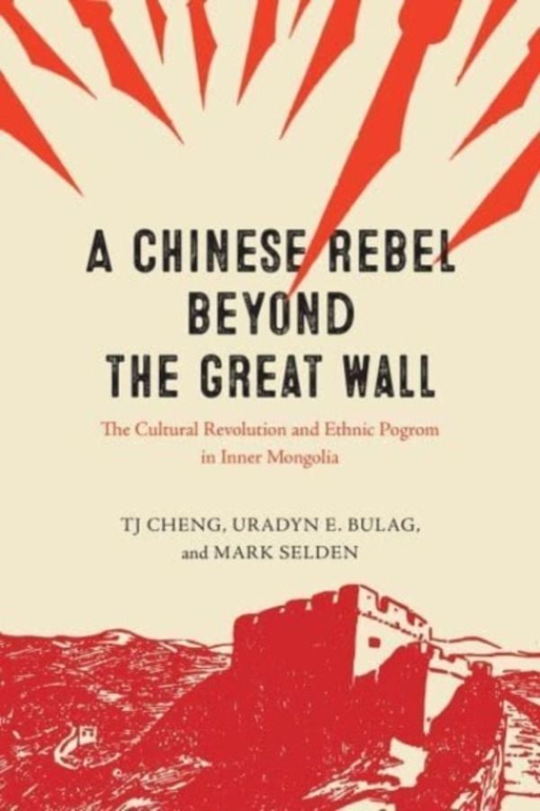 Chinese Rebel beyond the Great Wall - The Cultural Revolution and Ethnic Po