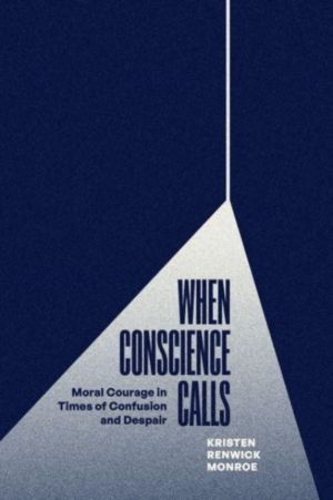 When Conscience Calls - Moral Courage in Times of Confusion and Despair