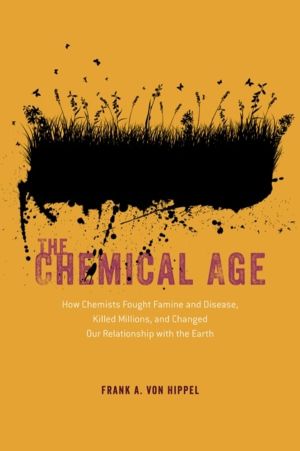 Chemical Age - How Chemists Fought Famine and Disease, Killed Millions, and